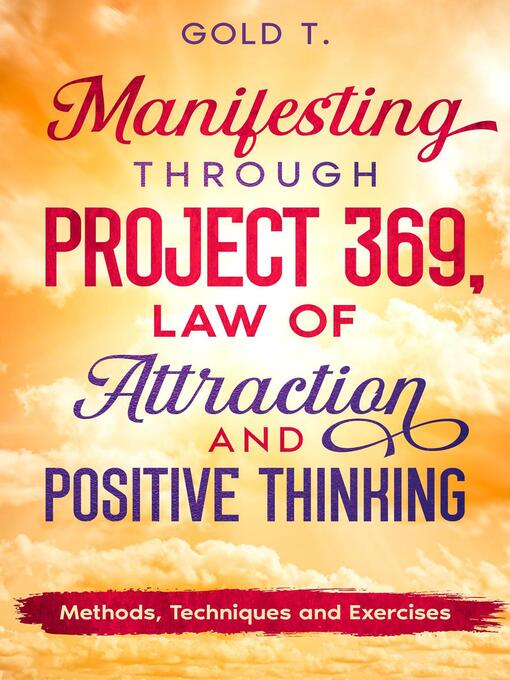 Title details for Manifesting Through Project 369, Law of Attraction and Positive Thinking by GOLD T. - Available